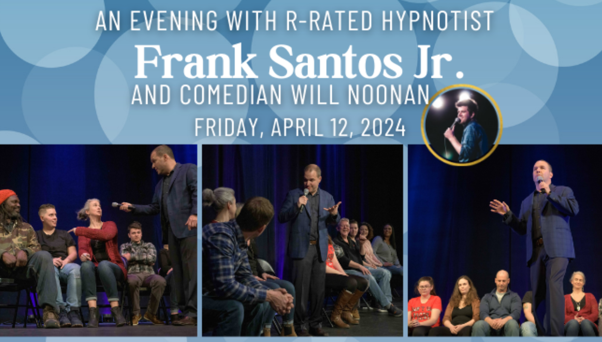 92 PROFM PRESENTS R-RATED COMIC/HYPNOTIST FRANK SANTOS JR.  <h5>with comic Will Noonan</h5>  <h5>April 12, 2024</h5>