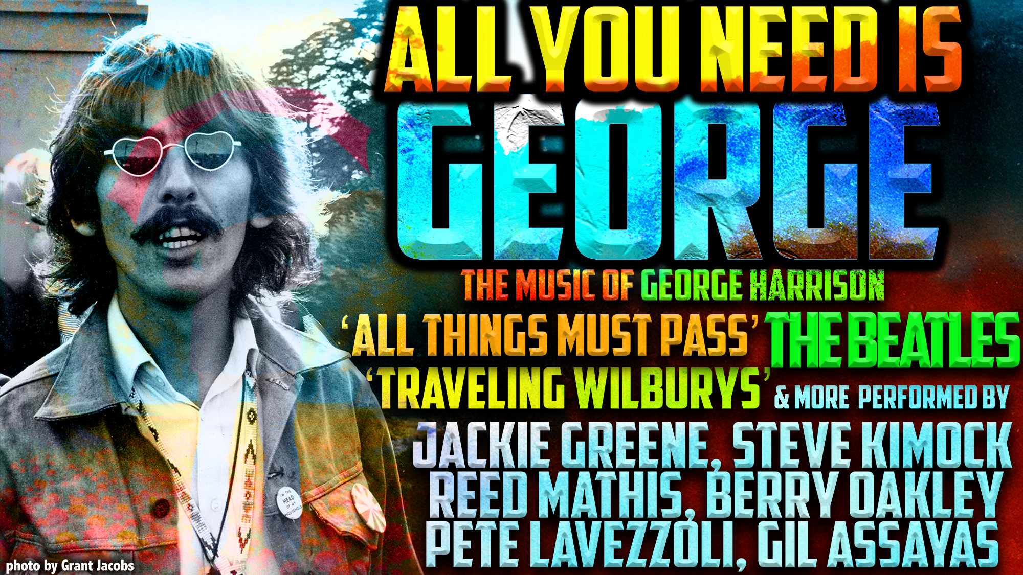 ALL YOU NEED IS GEORGE <H5>The music of George Harrison </H5><H5>March 8, 2026 </H5>